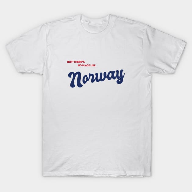 But There's No Place Like Norway T-Shirt by kindacoolbutnotreally